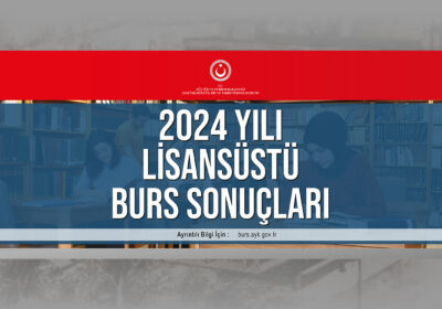 2024 YILI LİSANSÜSTÜ BURS SONUÇLARI AÇIKLANDI