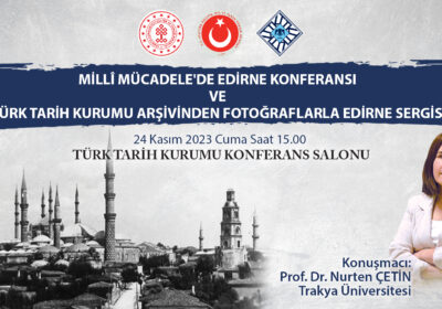 Millî Mücadele’de Edirne Konferansı ve Türk Tarih Kurumu Arşivinden Fotoğraflarla Edirne Sergisi