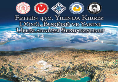 Fethin 450. Yılında Kıbrıs: Dünü, Bugünü ve Yarını Uluslararası Sempozyumu