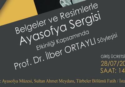 Belgelerle ve Resimlerle Ayasofya Sergisi Etkinliği Kapsamında Prof. Dr. İlber ORTAYLI Söyleşisi