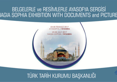 Belgelerle ve Resimlerle AYASOFYA Sergisi, 23-30 Temmuz 2017