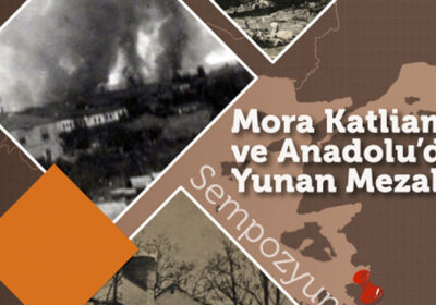 MORA KATLİAMI VE ANADOLU’DA YUNAN MEZALİMİ SEMPOZYUMU