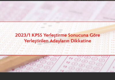2023/1 KPSS Yerleştirme Sonucuna Göre Yerleştirilen Adayların Dikkatine