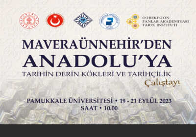 Maveraünnehir’den Anadolu’ya Tarihin Derin Kökleri Ve Tarihçilik Çalıştayı