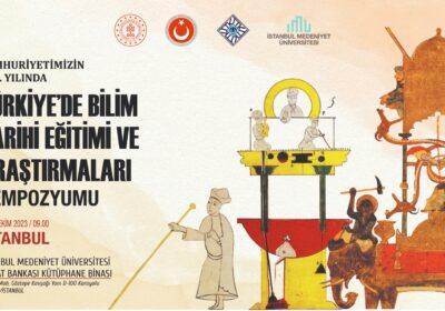 Cumhuriyetimizin 100. Yılında Türkiye’de Bilim Tarihi Eğitimi ve Araştırmaları