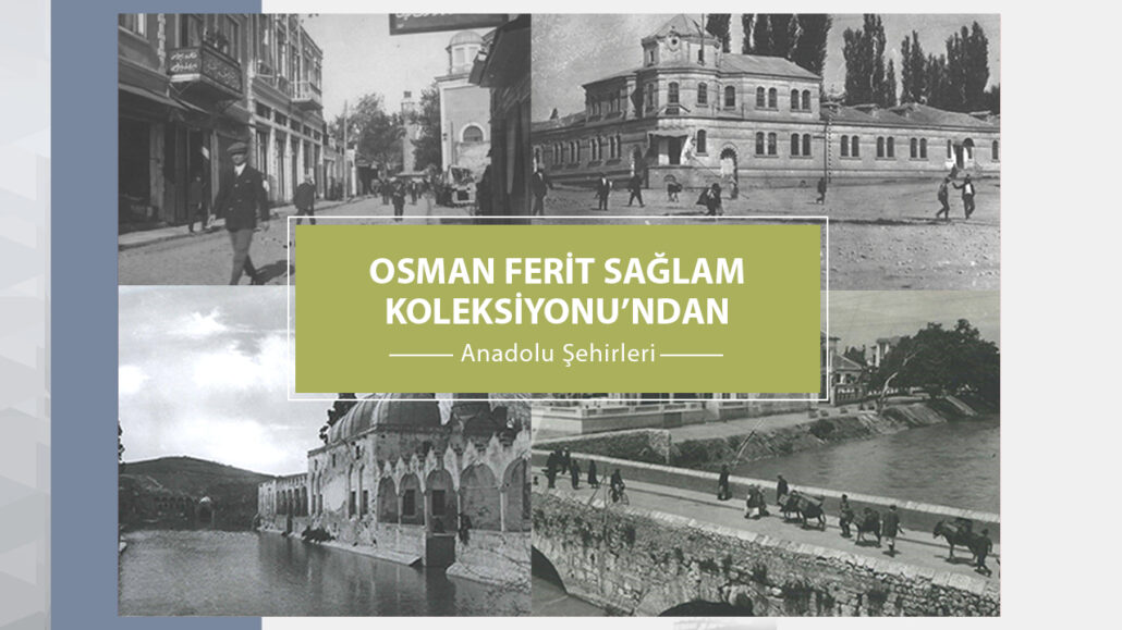 Osman Ferit Sağlam Koleksiyonu’ndan Anadolu Şehirleri Fotoğrafları Uzaktan Erişime Açıldı