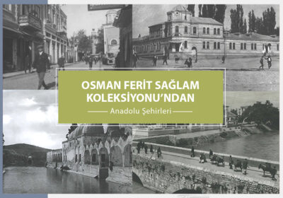 Osman Ferit Sağlam Koleksiyonu’ndan Anadolu Şehirleri Fotoğrafları Uzaktan Erişime Açıldı