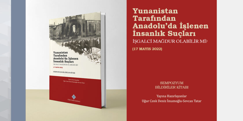 “The Crime Committed by Greeks Against Humanity in Anatolia: Could the Occupier Be Considered as Victim?” Symposium Proceedings Published