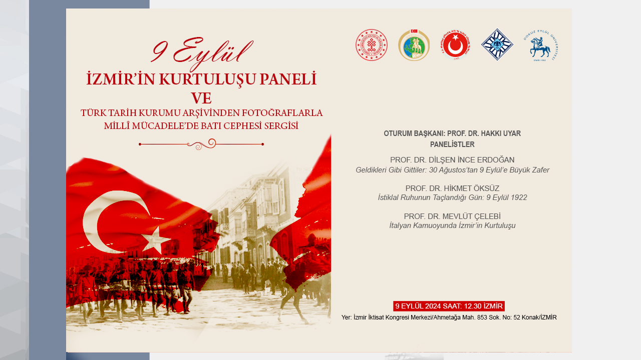 Kurumumuz, İzmir Valiliği ve Dokuz Eylül Üniversitesi iş birliğiyle 9 Eylül 2024 tarihinde İzmir’de “9 Eylül İzmir’in Kurtuluşu Paneli” düzenlenecektir.