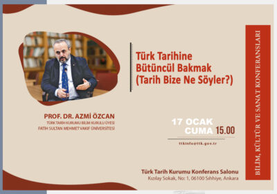 The conference titled “Looking at Turkish History Holistically (What Does History Tell Us?)” by Prof. Dr. Azmi Özcan.