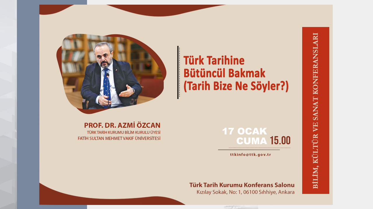 The conference titled “Looking at Turkish History Holistically (What Does History Tell Us?)” by Prof. Dr. Azmi Özcan.