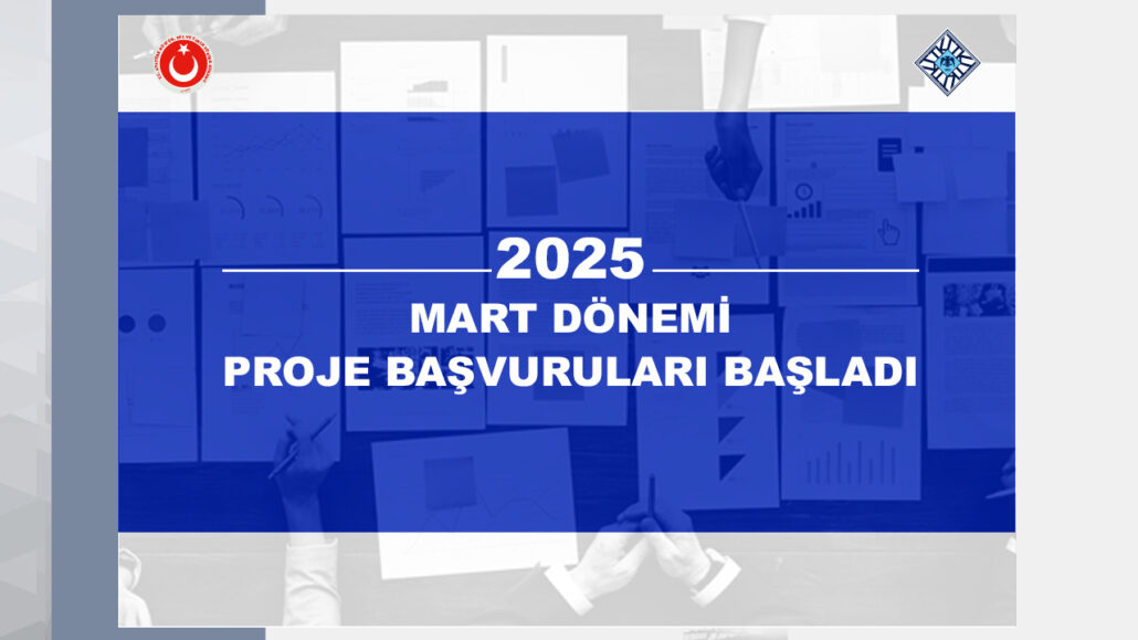 2025 Mart Dönemi Proje Başvuruları Başladı