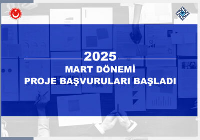 2025 Mart Dönemi Proje Başvuruları Başladı
