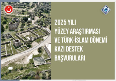 2025 Yılı Yüzey Araştırması ve Türk-İslam Dönemi Kazı Destek Başvuruları