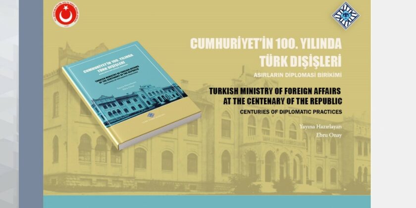 Proceedings of the Turkish Ministry of Foreign Affairs at the Centenary of the Republic: Centuries of Diplomatic Practices Symposium Were Published