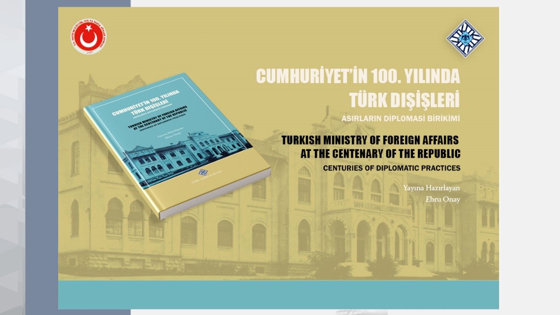 Proceedings of the Turkish Ministry of Foreign Affairs at the Centenary of the Republic: Centuries of Diplomatic Practices Symposium Were Published