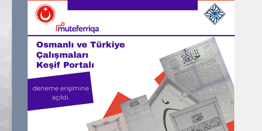 Osmanlı ve Türkiye Çalışmaları Keşif Portalı Muteferriqa Deneme Erişimine Açıldı