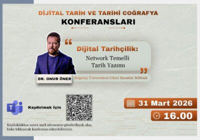 Dijital Tarih ve Tarihî Coğrafya Konferansları’nın Konuğu: Dr. Onur Öner