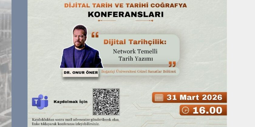 Dijital Tarih ve Tarihî Coğrafya Konferansları’nın Konuğu: Dr. Onur Öner