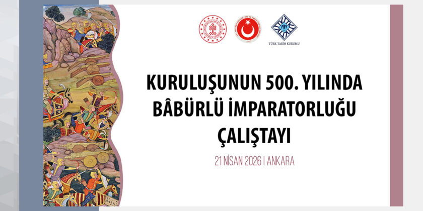 Kuruluşunun 500. Yılında Bâbürlü İmparatorluğu Çalıştayı
