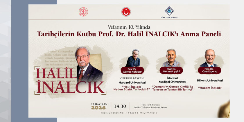 Vefatının 10. Yılında Tarihçilerin Kutbu Prof. Dr. Halil İnalcık’ı Anma Paneli
