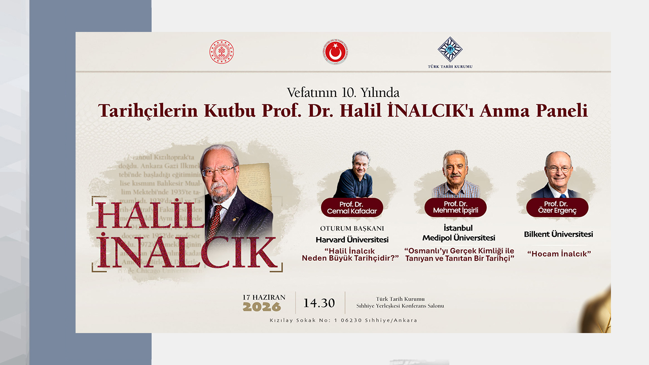 Vefatının 10. Yılında Tarihçilerin Kutbu Prof. Dr. Halil İnalcık’ı Anma Paneli