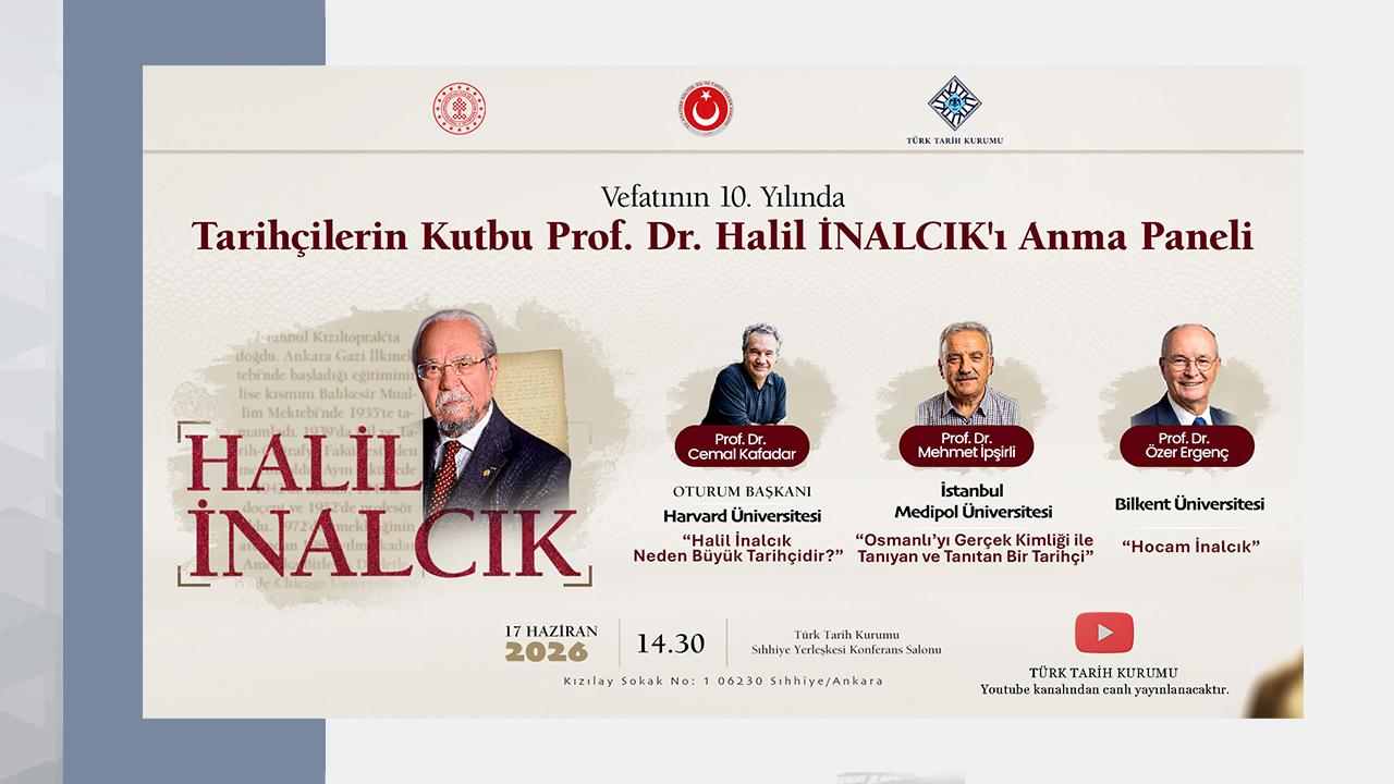 Vefatının 10. Yılında Tarihçilerin Kutbu Prof. Dr. Halil İnalcık’ı Anma Paneli